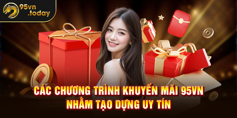 Các chương trình khuyến mãi 95VN nhằm tạo dựng uy tín