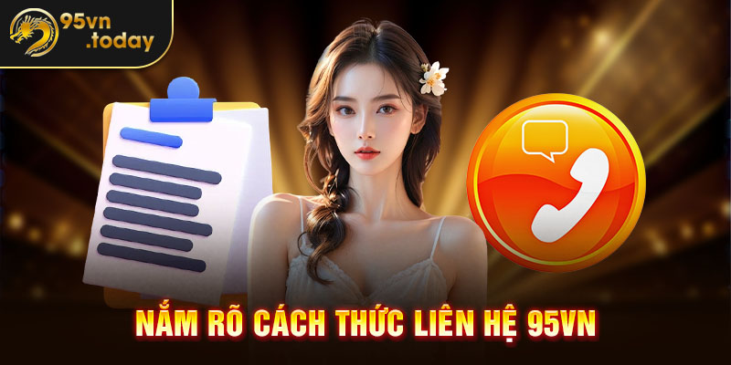 Nắm rõ cách thức liên hệ 95VN