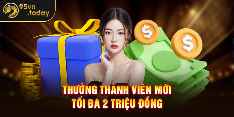 Thưởng thành viên mới tối đa 2 triệu đồng