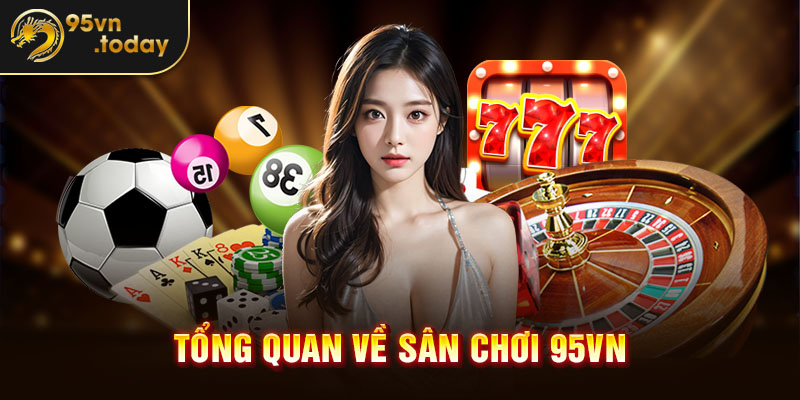 Tổng quan về sân chơi 95vn